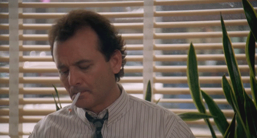 Bill Murray smoking and not caring about anything;